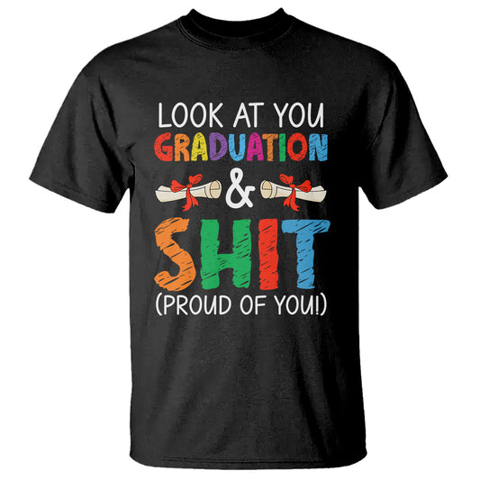 graduation-t-shirt-look-at-you-graduating-and-shit-proud-of-you