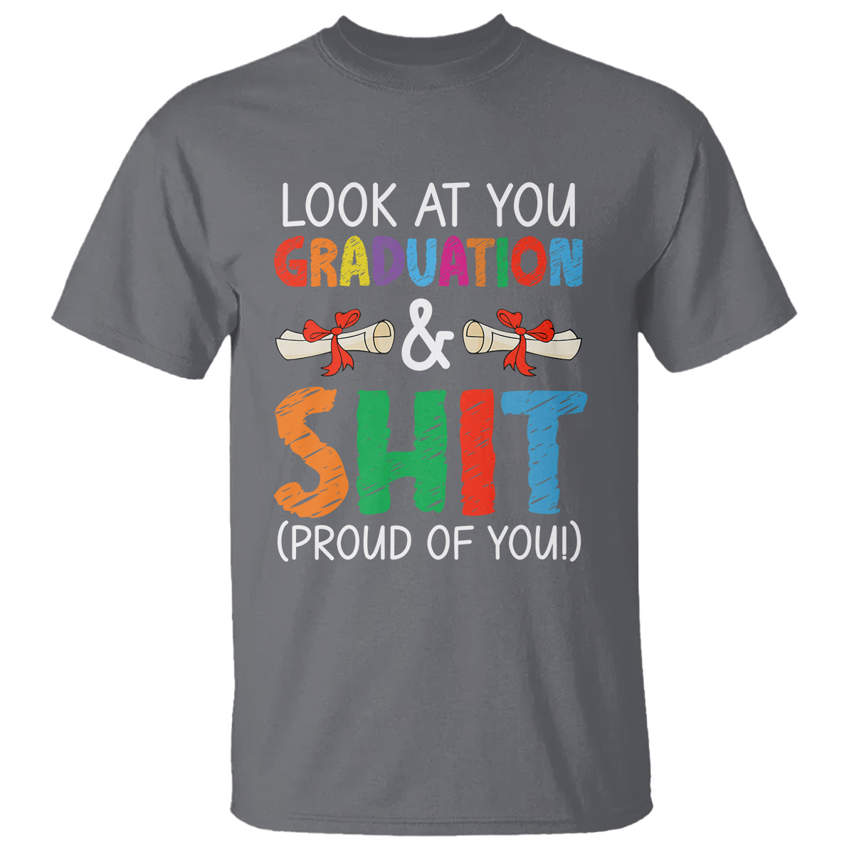 graduation-t-shirt-look-at-you-graduating-and-shit-proud-of-you