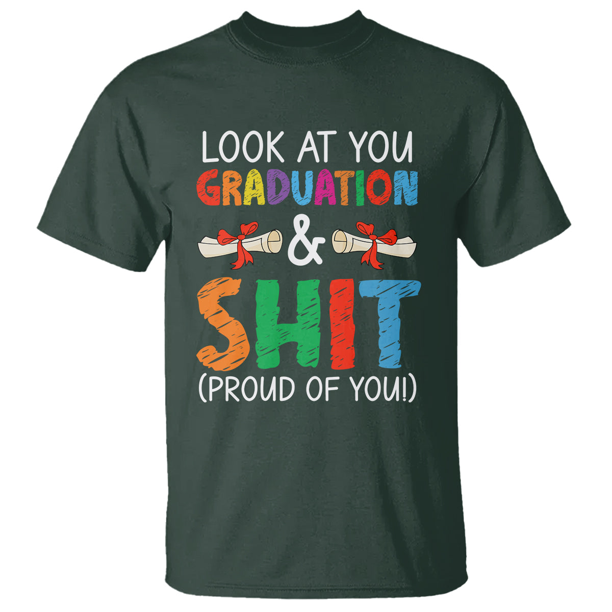 graduation-t-shirt-look-at-you-graduating-and-shit-proud-of-you