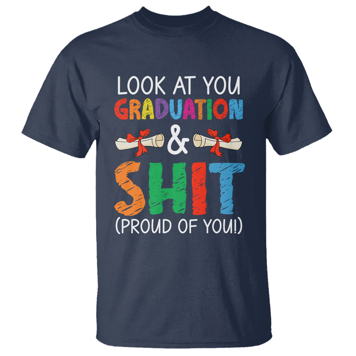 graduation-t-shirt-look-at-you-graduating-and-shit-proud-of-you
