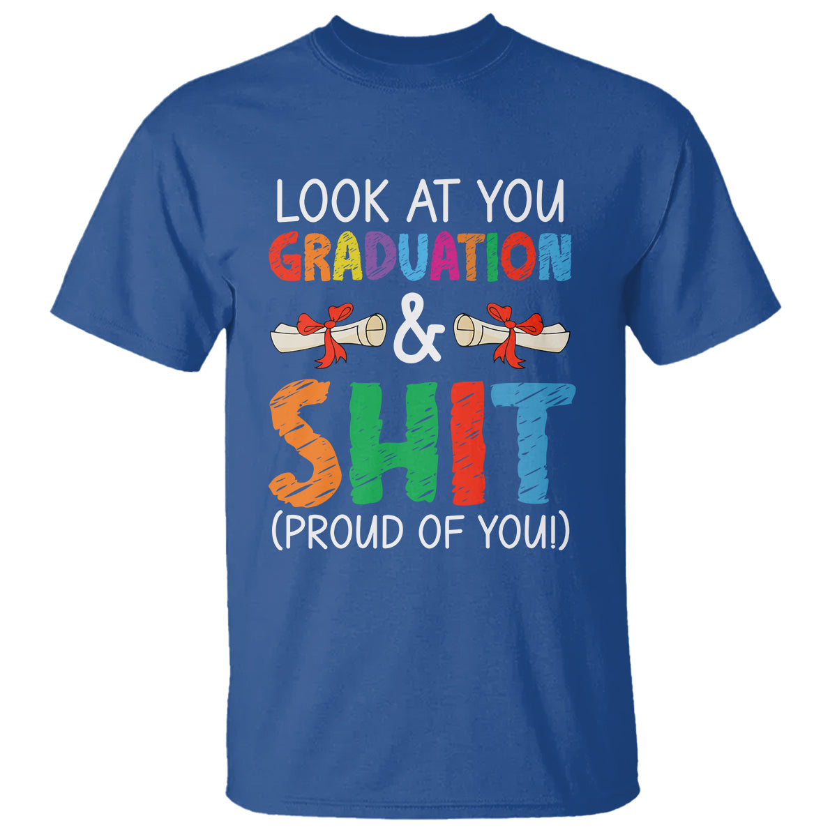 graduation-t-shirt-look-at-you-graduating-and-shit-proud-of-you