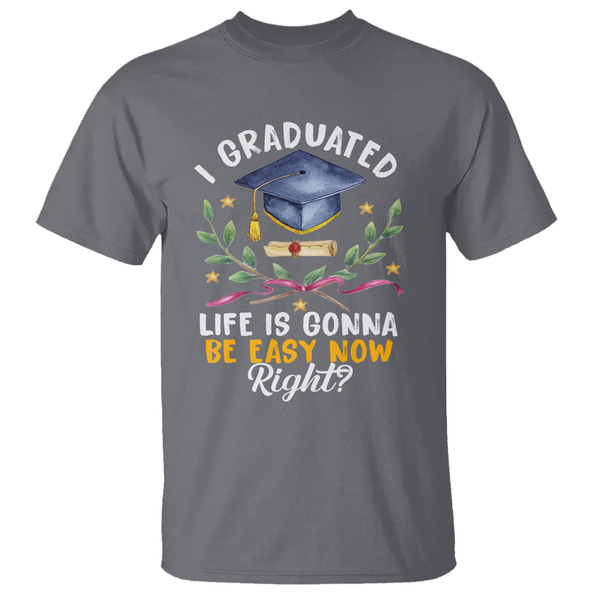graduation-t-shirt-i-graduated-life-is-gonna-be-easy-now-right