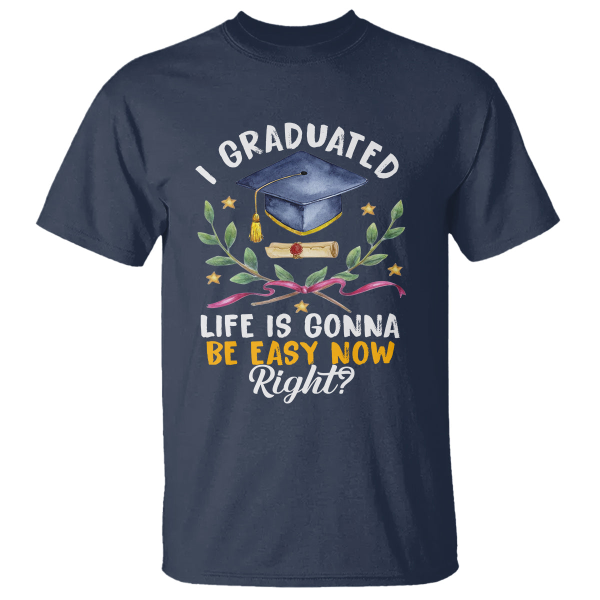 graduation-t-shirt-i-graduated-life-is-gonna-be-easy-now-right