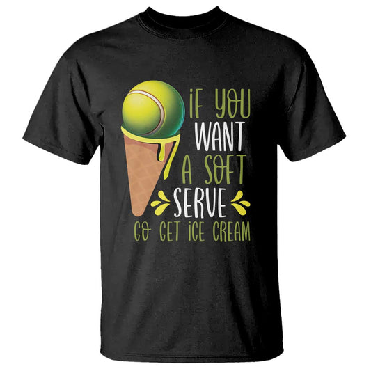 funny-tennis-t-shirt-if-you-wanted-a-soft-serve-go-get-ice-cream