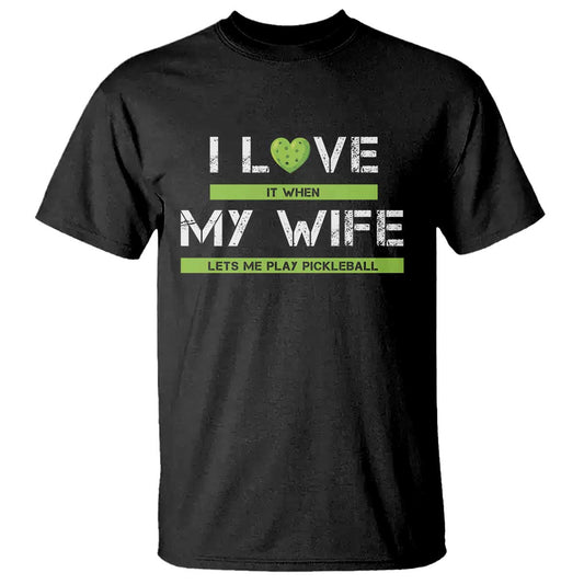 funny-i-love-it-when-my-wife-lets-me-play-pickleball-t-shirt