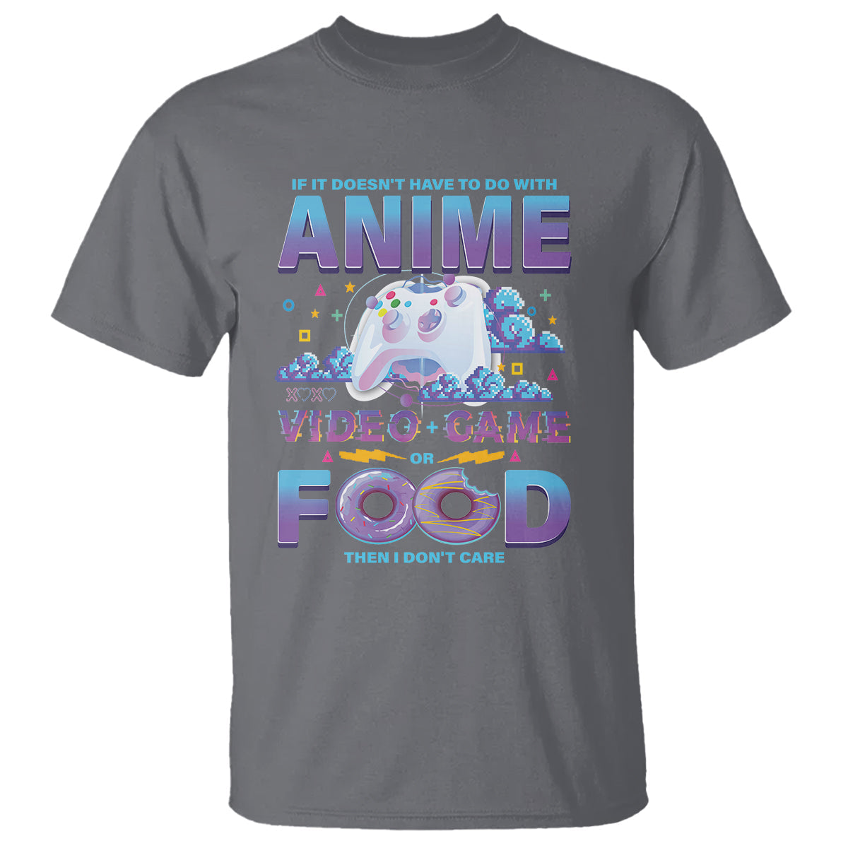 if-it-doesnt-have-to-do-with-anime-video-games-or-food-i-dont-care-t-shirt