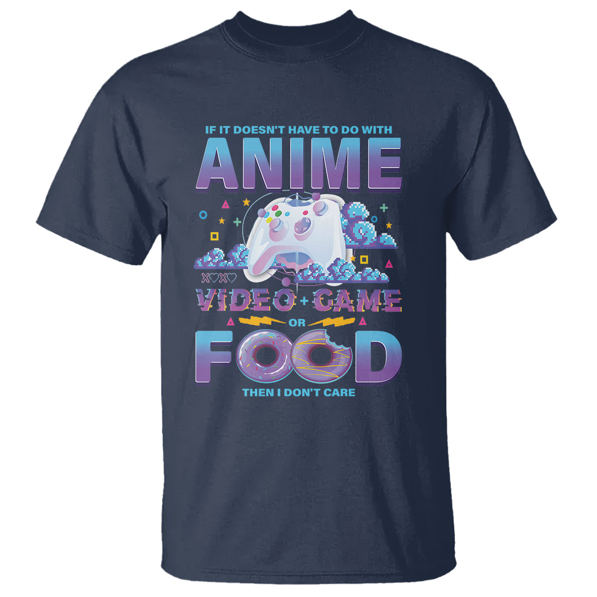 if-it-doesnt-have-to-do-with-anime-video-games-or-food-i-dont-care-t-shirt