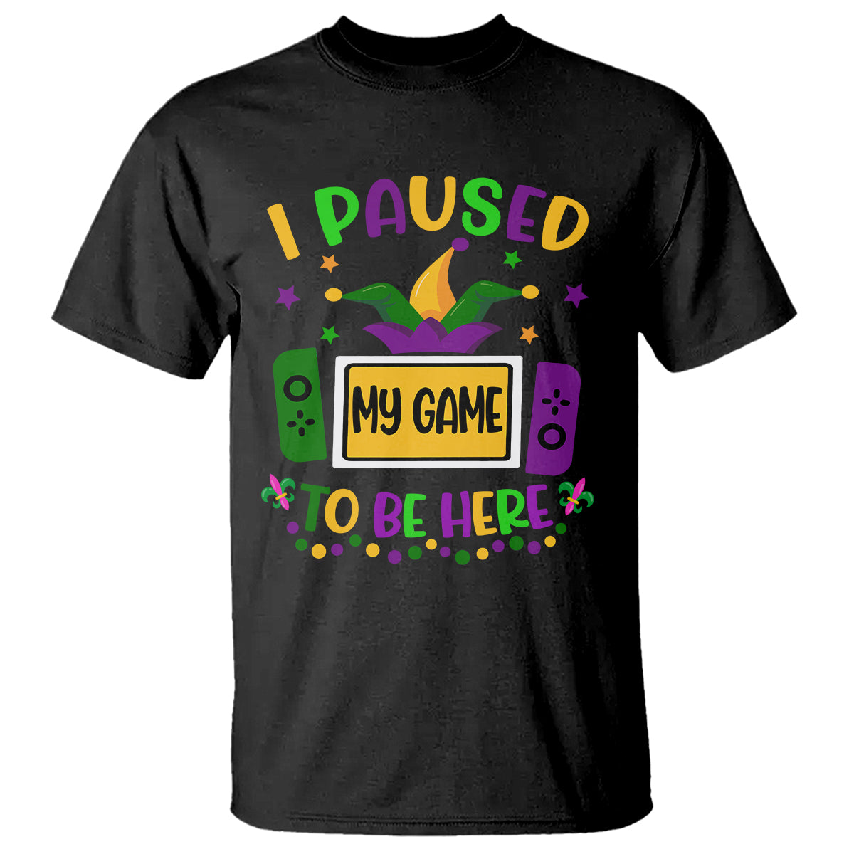 mardi-gras-gamer-t-shirt-i-paused-my-game-to-be-here