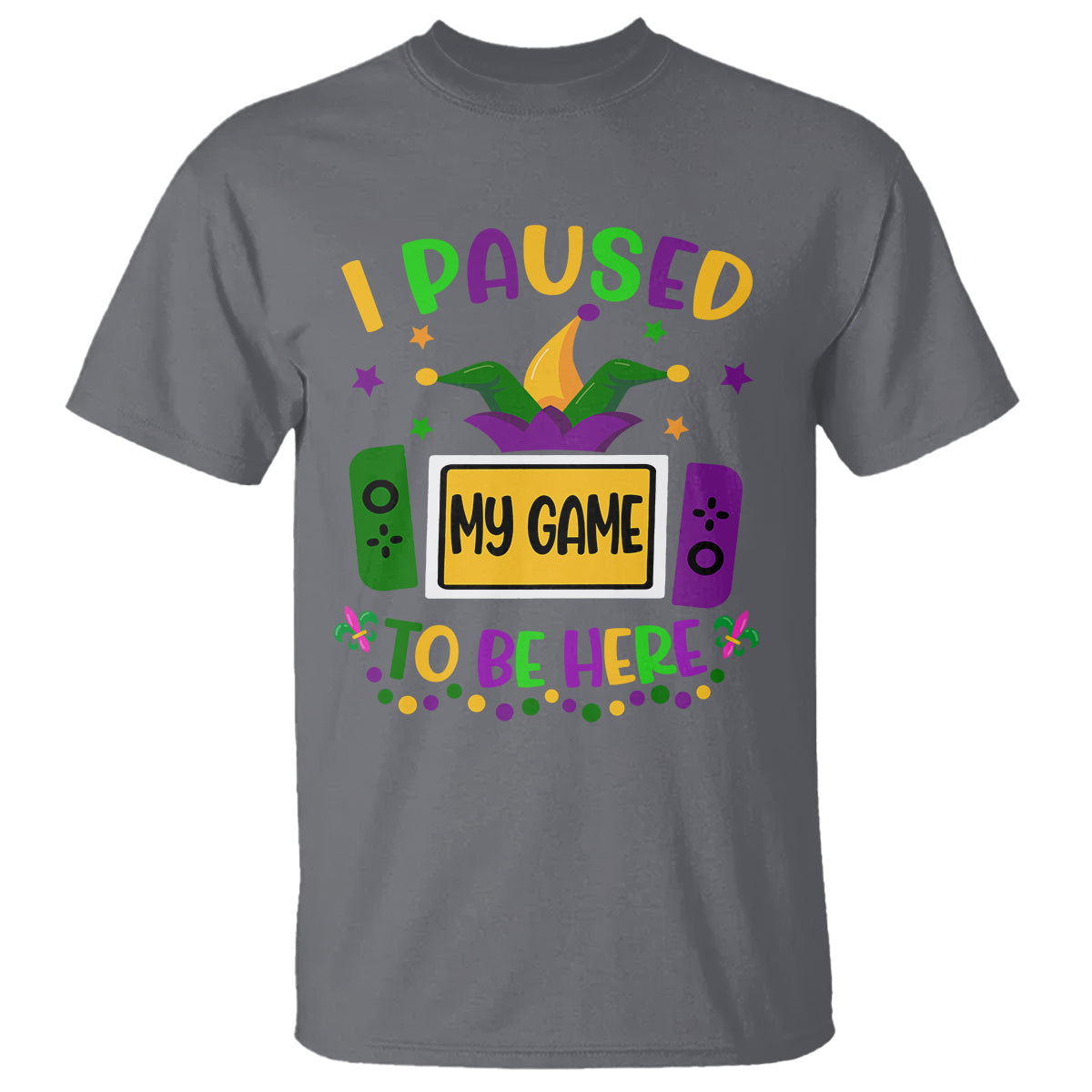 mardi-gras-gamer-t-shirt-i-paused-my-game-to-be-here