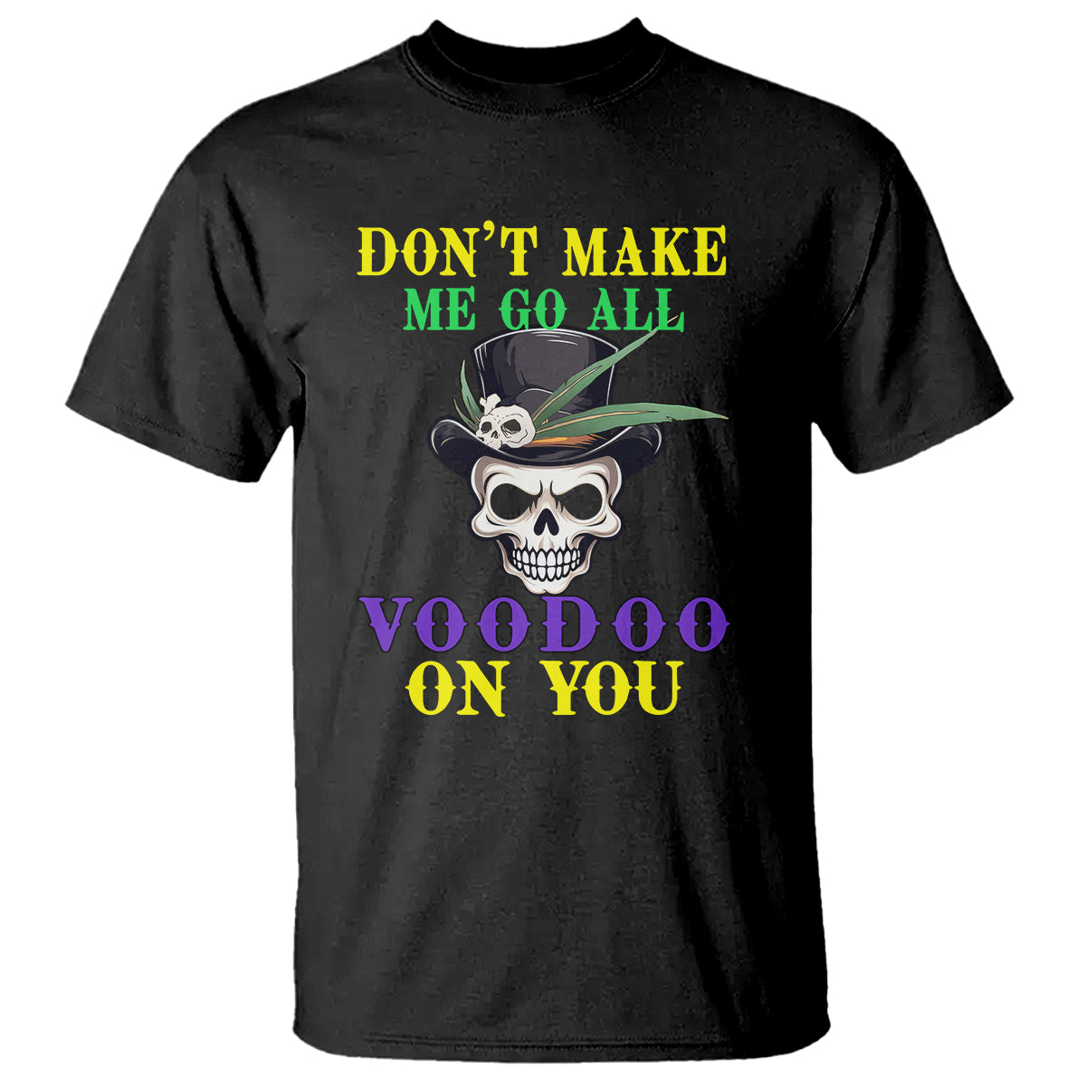 mardi-gras-t-shirt-dont-make-me-go-all-voodoo-on-you-skull