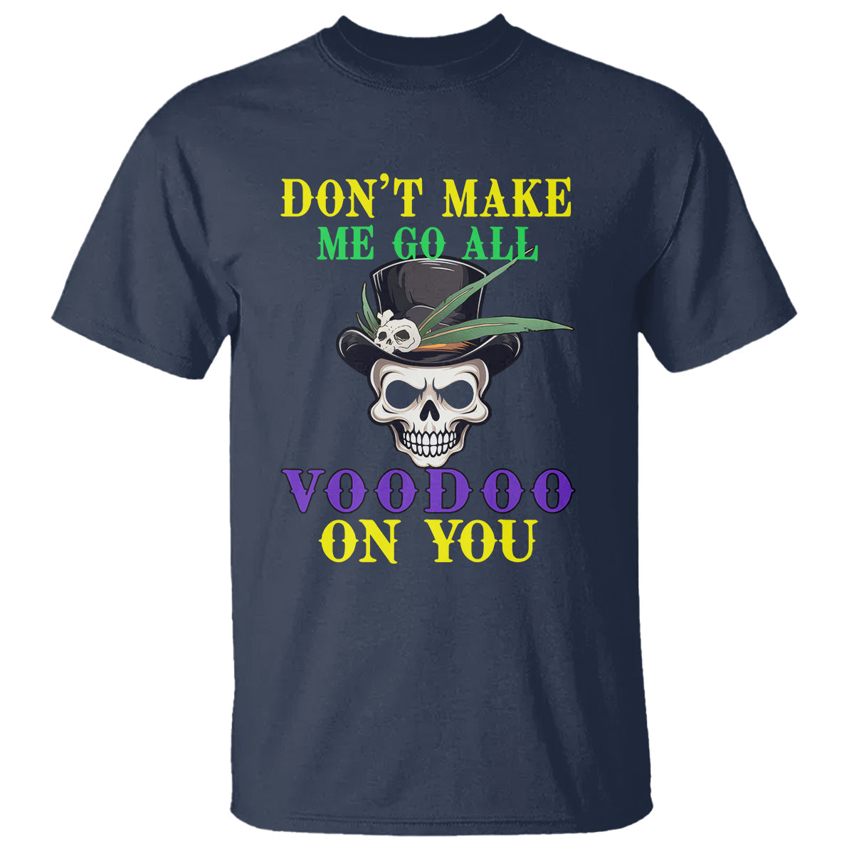 mardi-gras-t-shirt-dont-make-me-go-all-voodoo-on-you-skull