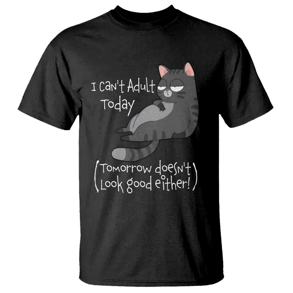 i-cant-adult-today-tomorrow-doesnt-look-good-either-funny-meme-cat-t-shirt