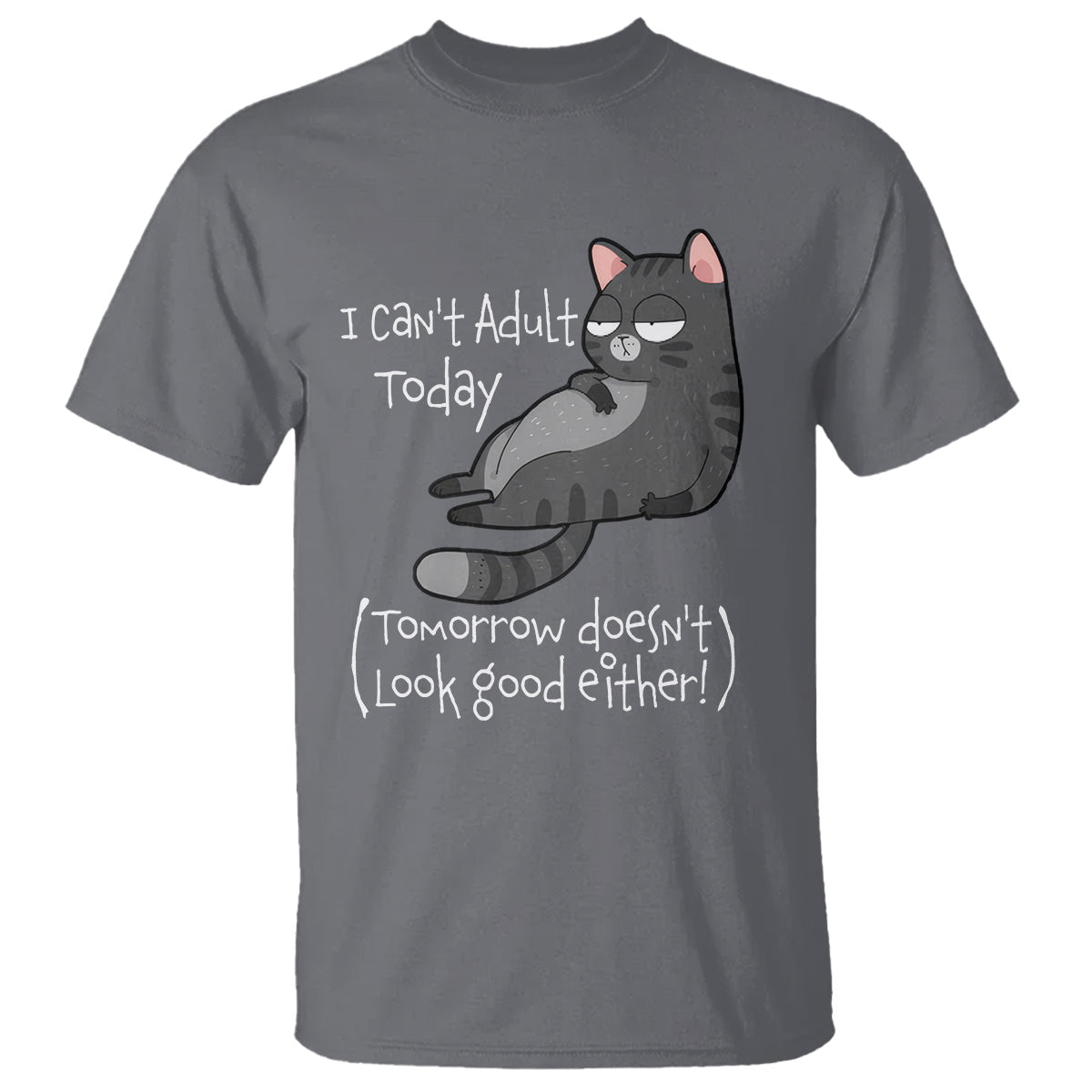 i-cant-adult-today-tomorrow-doesnt-look-good-either-funny-meme-cat-t-shirt