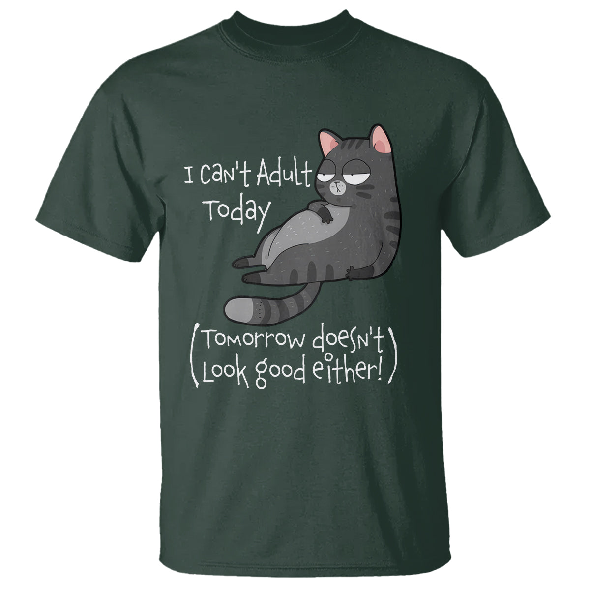 i-cant-adult-today-tomorrow-doesnt-look-good-either-funny-meme-cat-t-shirt