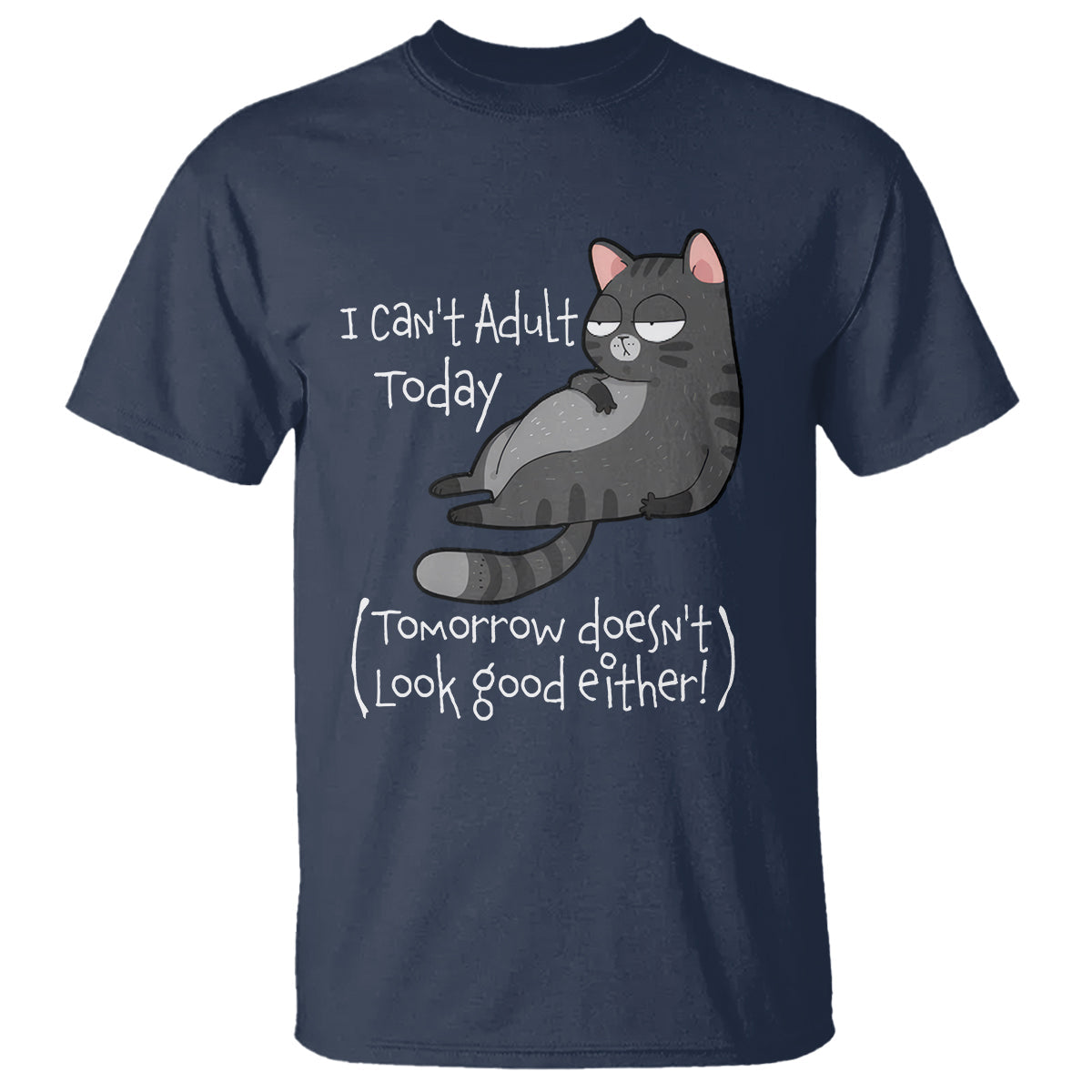i-cant-adult-today-tomorrow-doesnt-look-good-either-funny-meme-cat-t-shirt