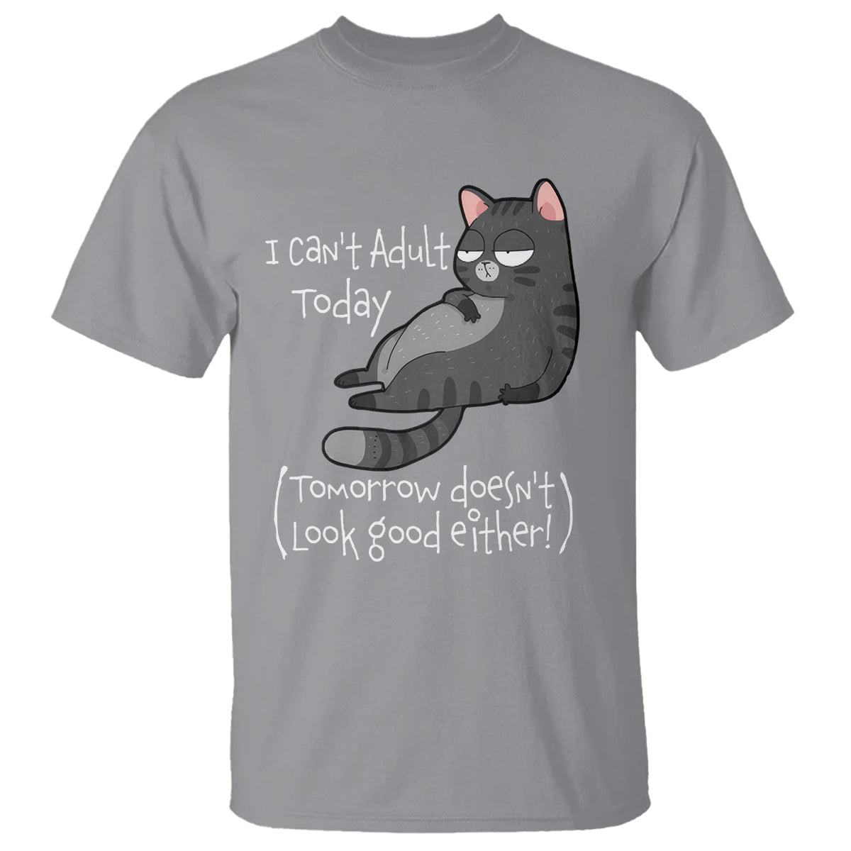 i-cant-adult-today-tomorrow-doesnt-look-good-either-funny-meme-cat-t-shirt