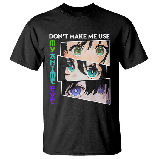 funny-cute-kawaii-dont-make-me-use-my-anime-eyes-t-shirt