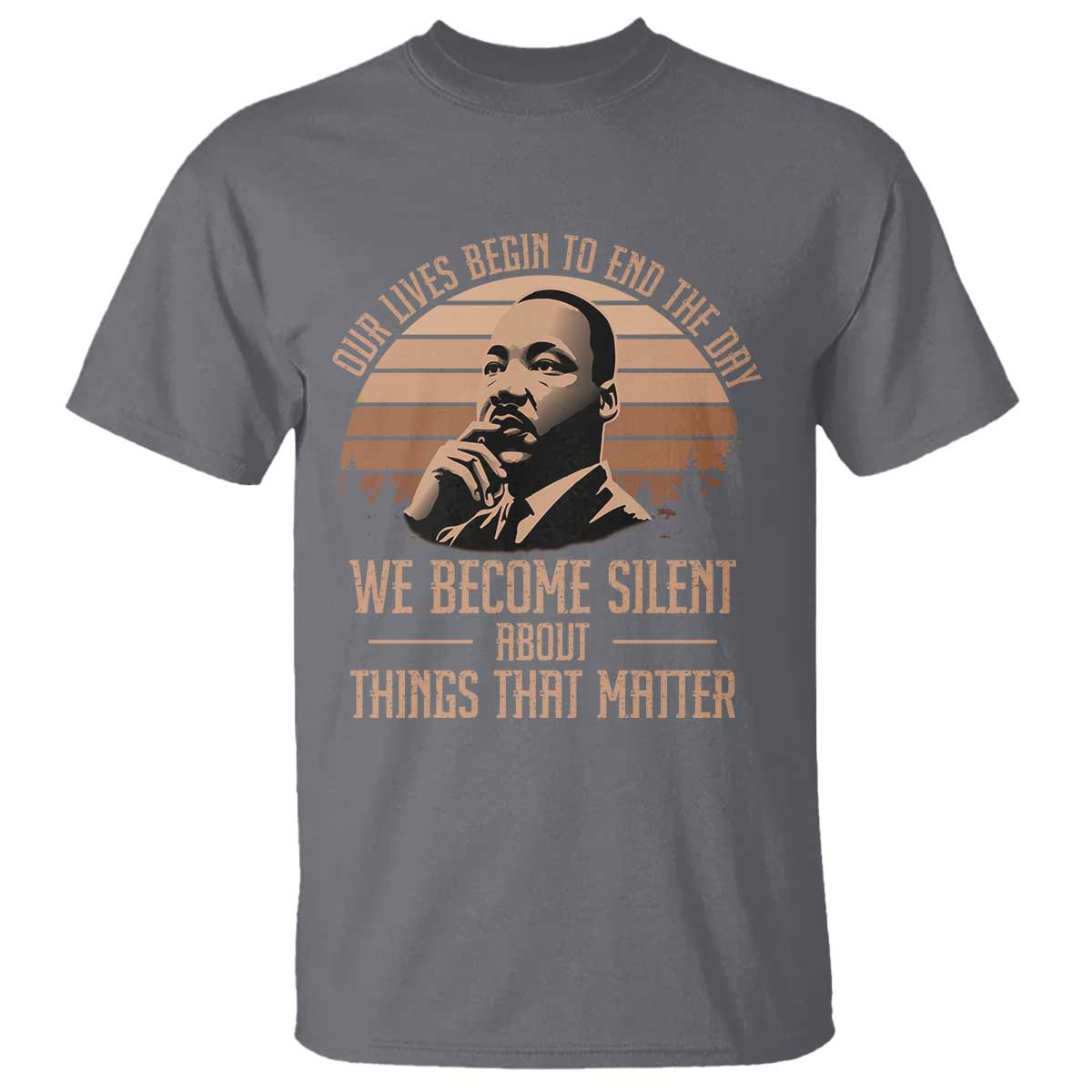 martin-luther-king-jr-t-shirt-our-lives-begin-to-end-the-day-we-become-silent-about-things-that-matter