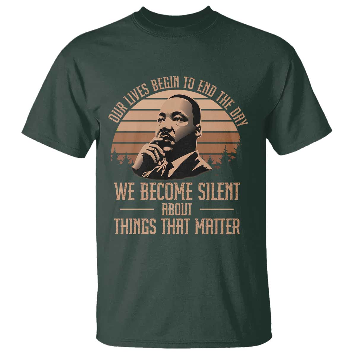 martin-luther-king-jr-t-shirt-our-lives-begin-to-end-the-day-we-become-silent-about-things-that-matter
