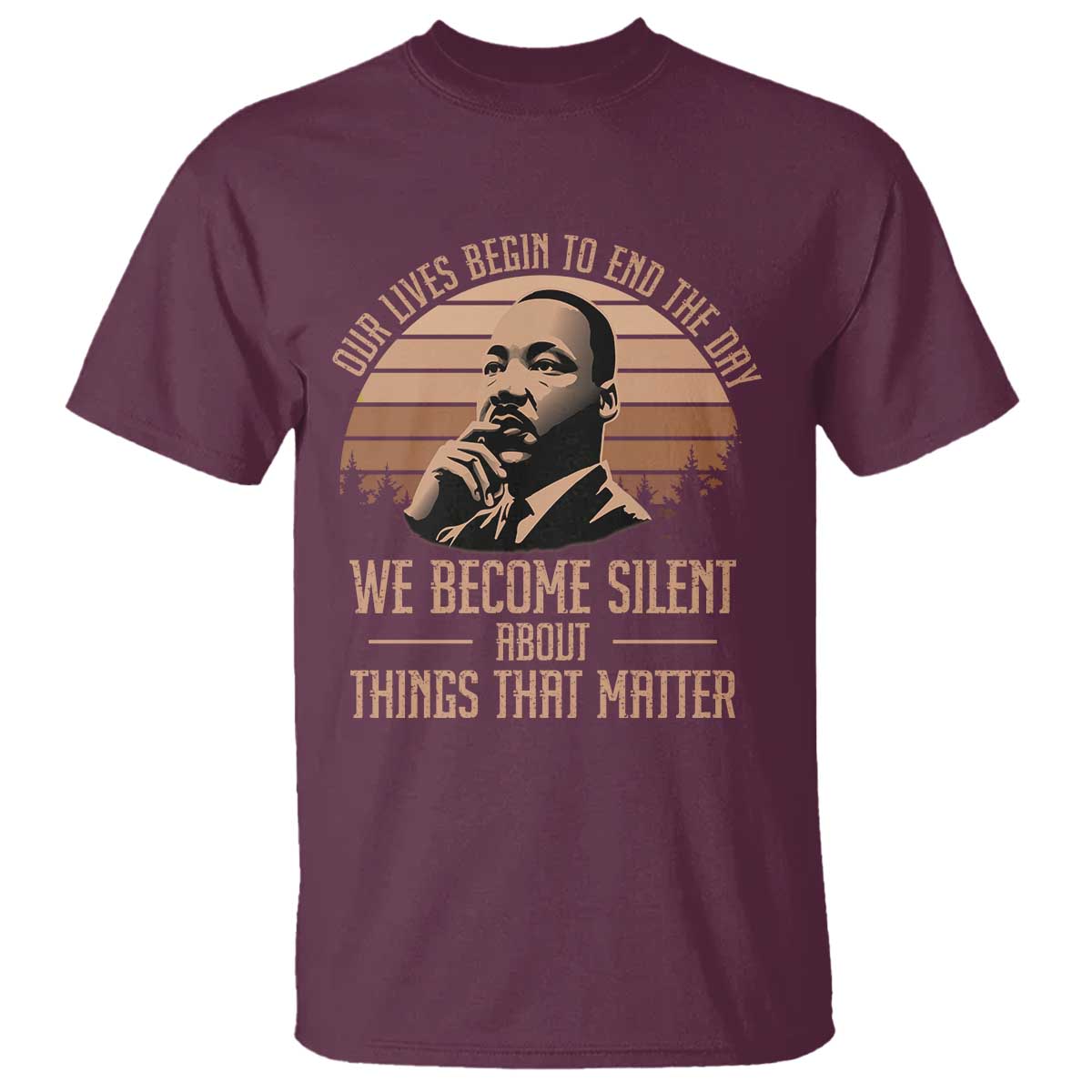 martin-luther-king-jr-t-shirt-our-lives-begin-to-end-the-day-we-become-silent-about-things-that-matter