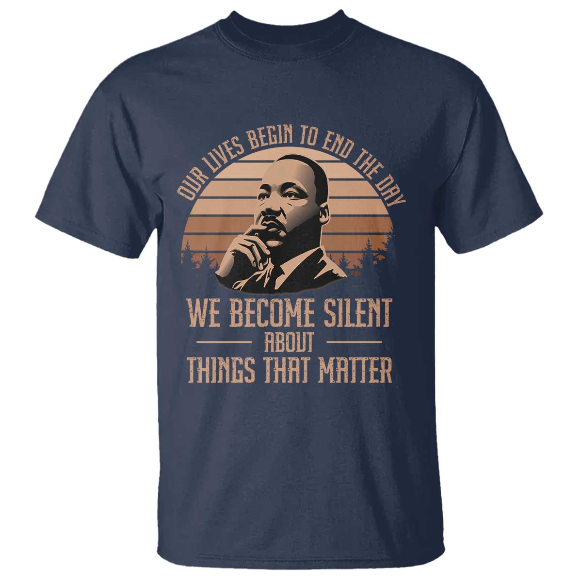 martin-luther-king-jr-t-shirt-our-lives-begin-to-end-the-day-we-become-silent-about-things-that-matter