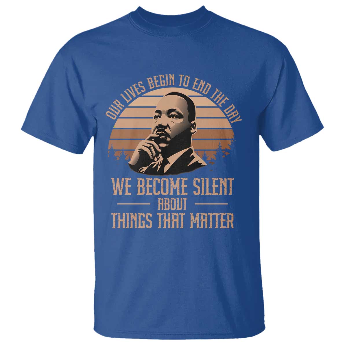 martin-luther-king-jr-t-shirt-our-lives-begin-to-end-the-day-we-become-silent-about-things-that-matter