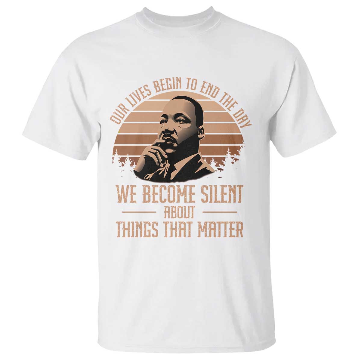 martin-luther-king-jr-t-shirt-our-lives-begin-to-end-the-day-we-become-silent-about-things-that-matter