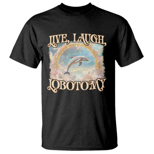 funny-dolphin-meme-t-shirt-live-laugh-lobotomy