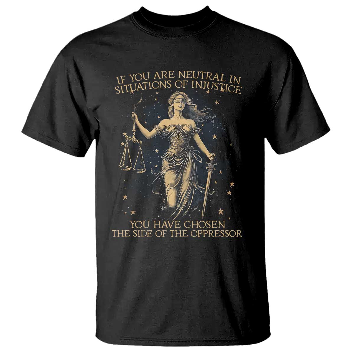 lady-justice-t-shirt-if-you-are-neutral-in-situations-of-injustice-you-have-chosen-the-side-of-the-oppressor