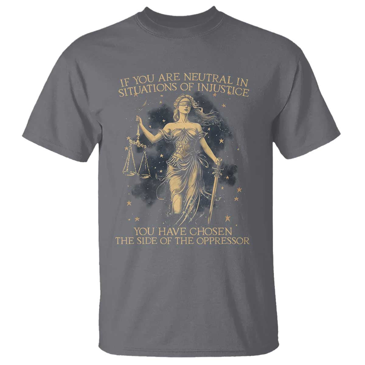 lady-justice-t-shirt-if-you-are-neutral-in-situations-of-injustice-you-have-chosen-the-side-of-the-oppressor