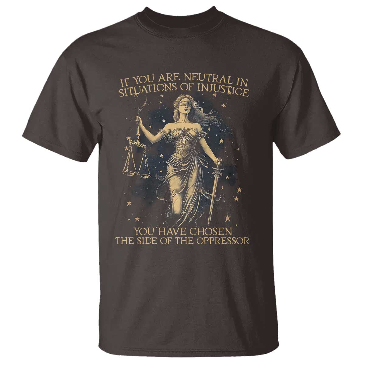 lady-justice-t-shirt-if-you-are-neutral-in-situations-of-injustice-you-have-chosen-the-side-of-the-oppressor