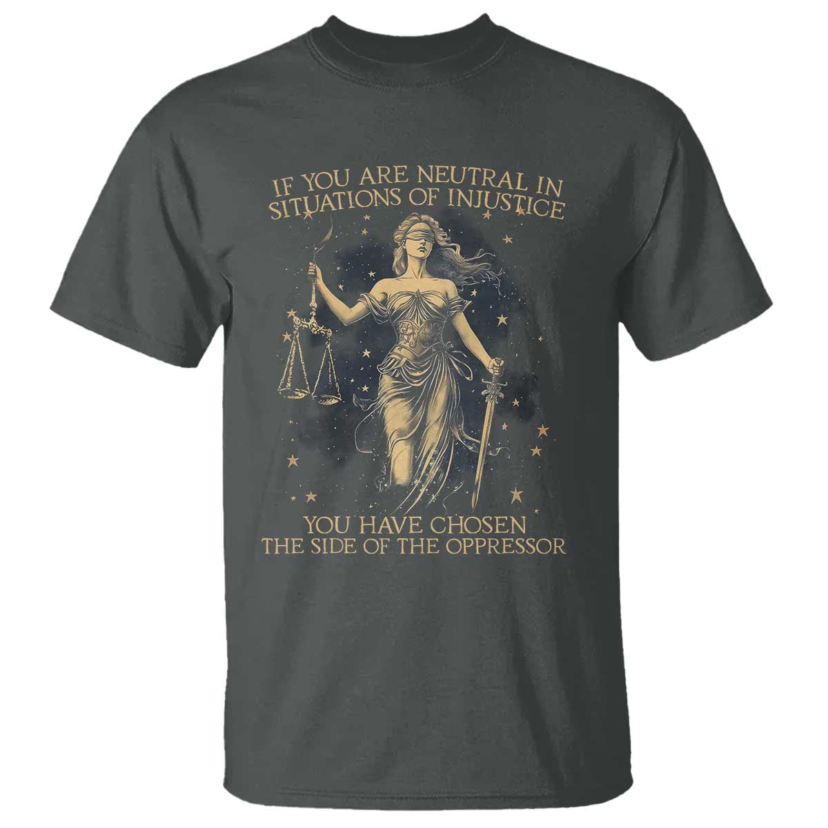 lady-justice-t-shirt-if-you-are-neutral-in-situations-of-injustice-you-have-chosen-the-side-of-the-oppressor