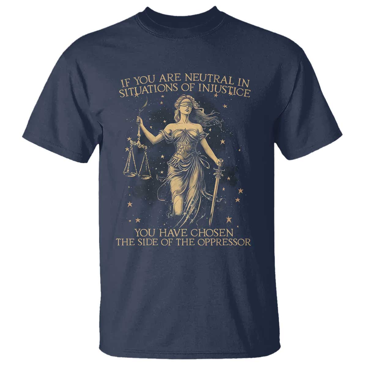 lady-justice-t-shirt-if-you-are-neutral-in-situations-of-injustice-you-have-chosen-the-side-of-the-oppressor