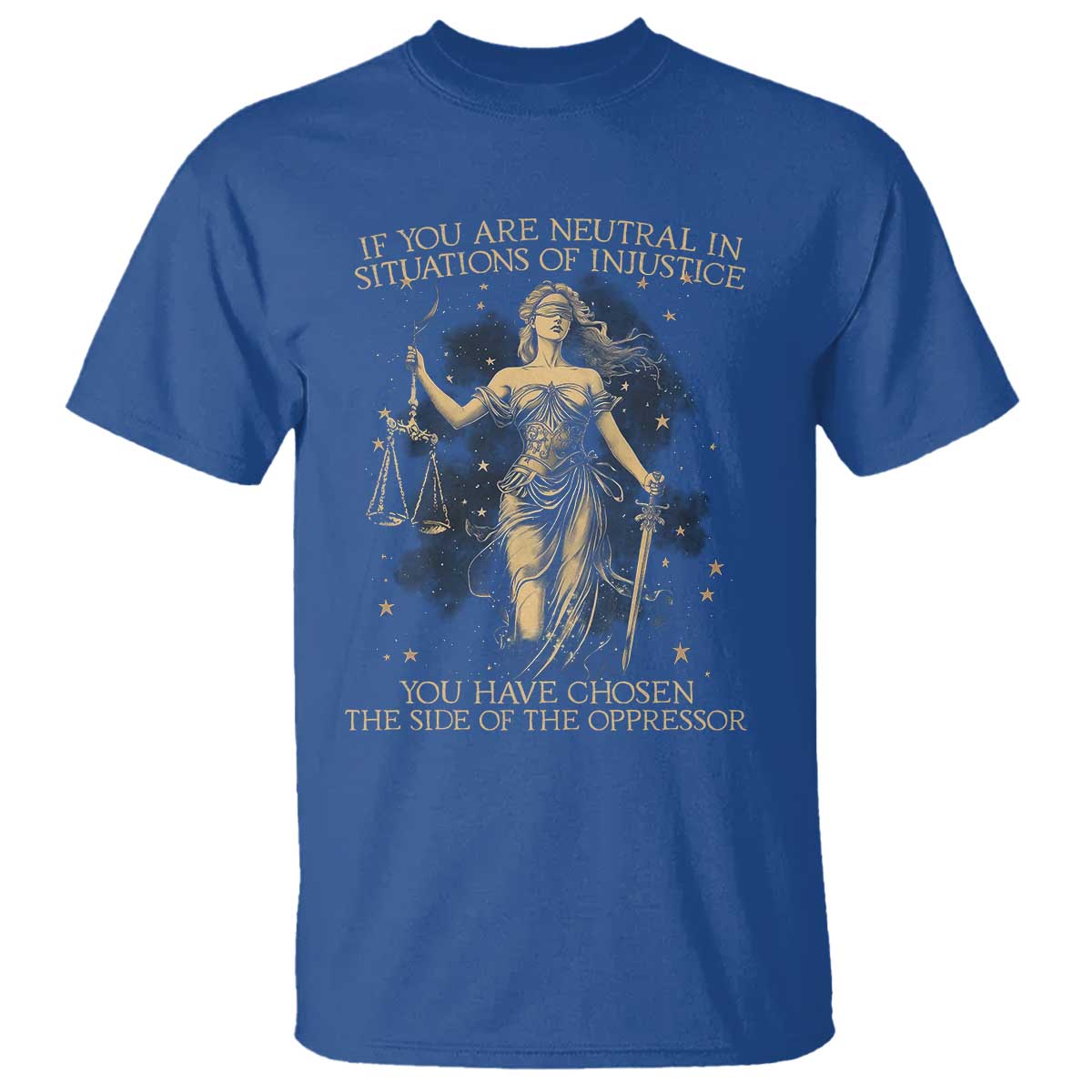 lady-justice-t-shirt-if-you-are-neutral-in-situations-of-injustice-you-have-chosen-the-side-of-the-oppressor
