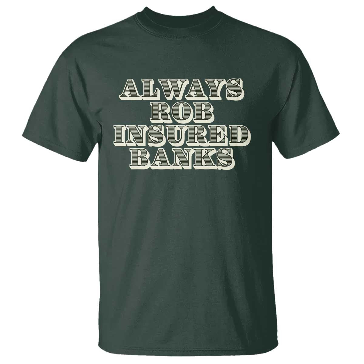 funny-joke-always-rob-insured-banks-t-shirt