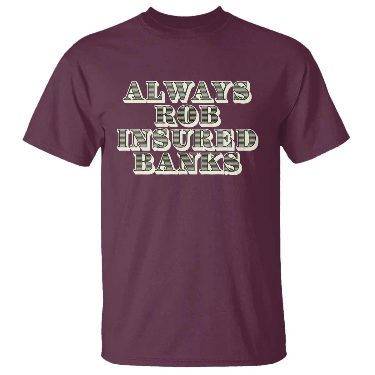 funny-joke-always-rob-insured-banks-t-shirt