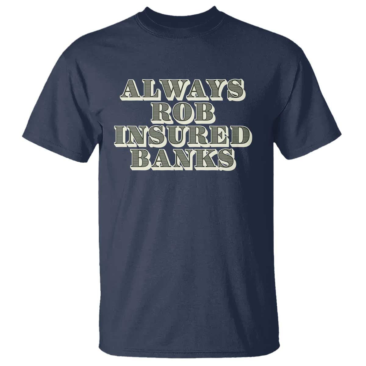 funny-joke-always-rob-insured-banks-t-shirt