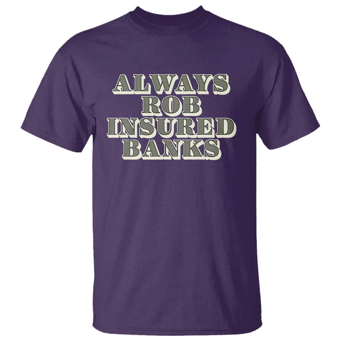 funny-joke-always-rob-insured-banks-t-shirt