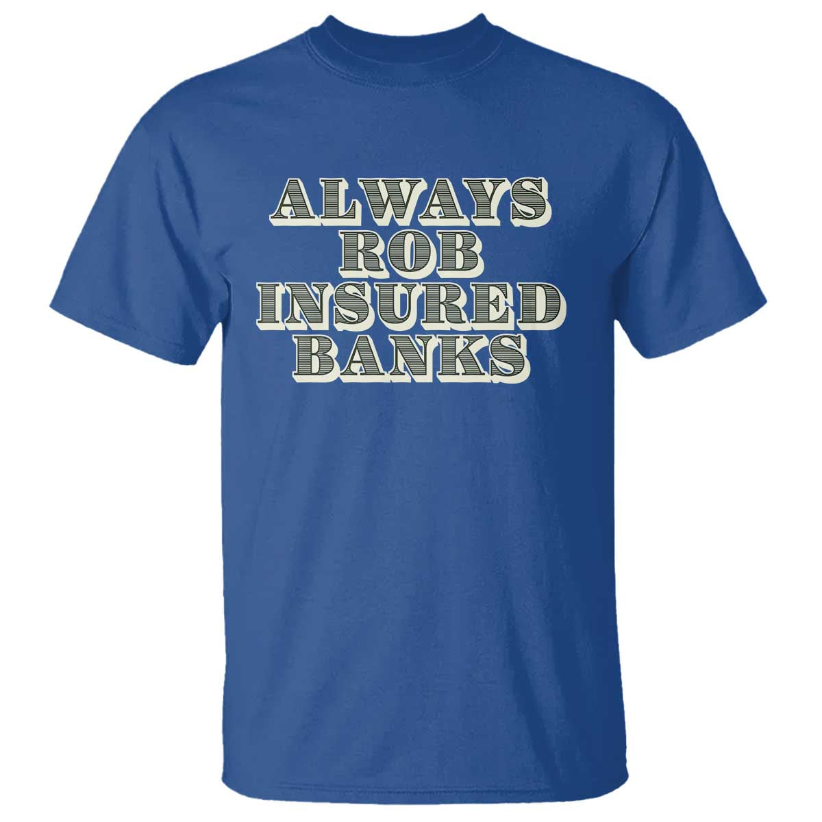 funny-joke-always-rob-insured-banks-t-shirt