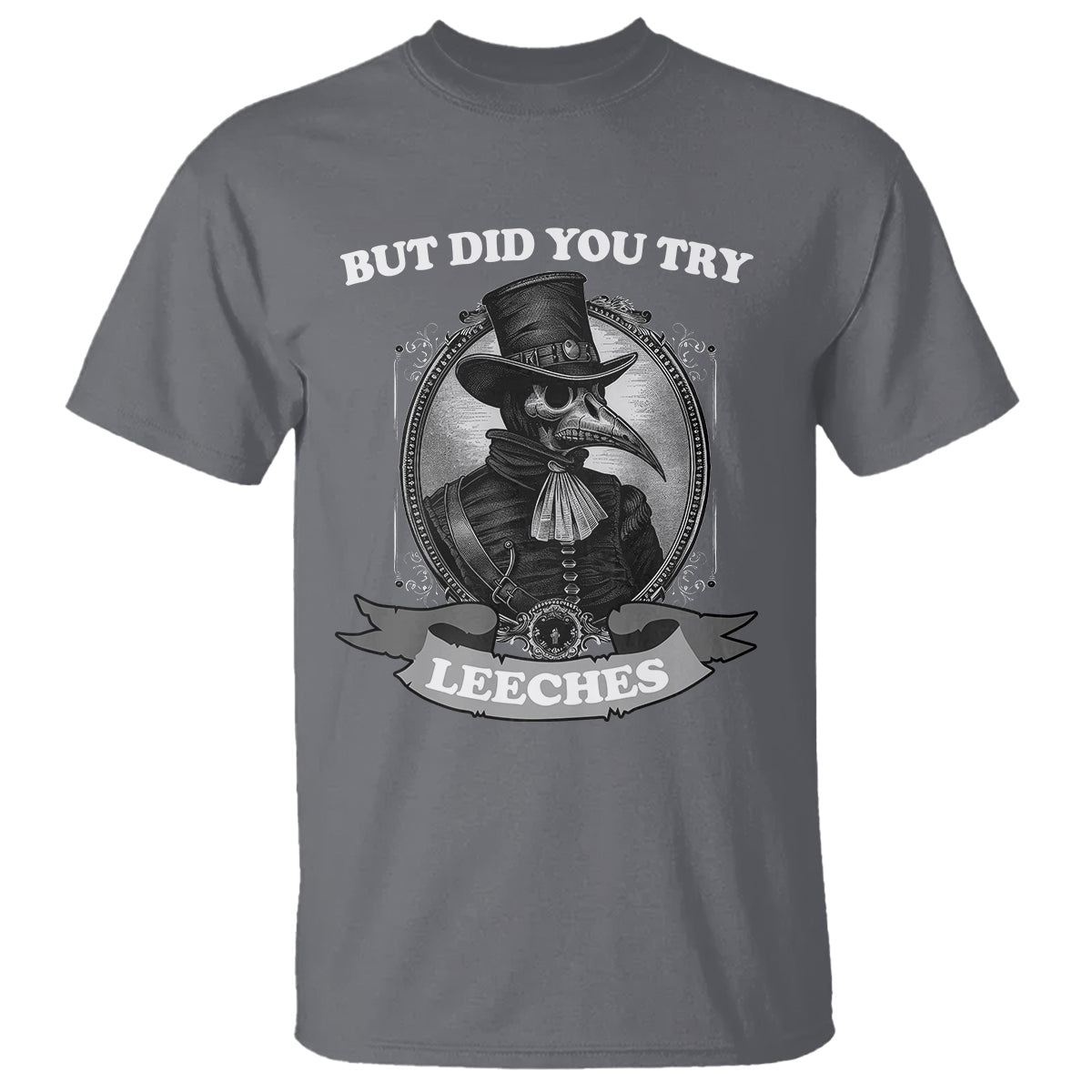plague-doctor-t-shirt-but-did-you-try-leeches
