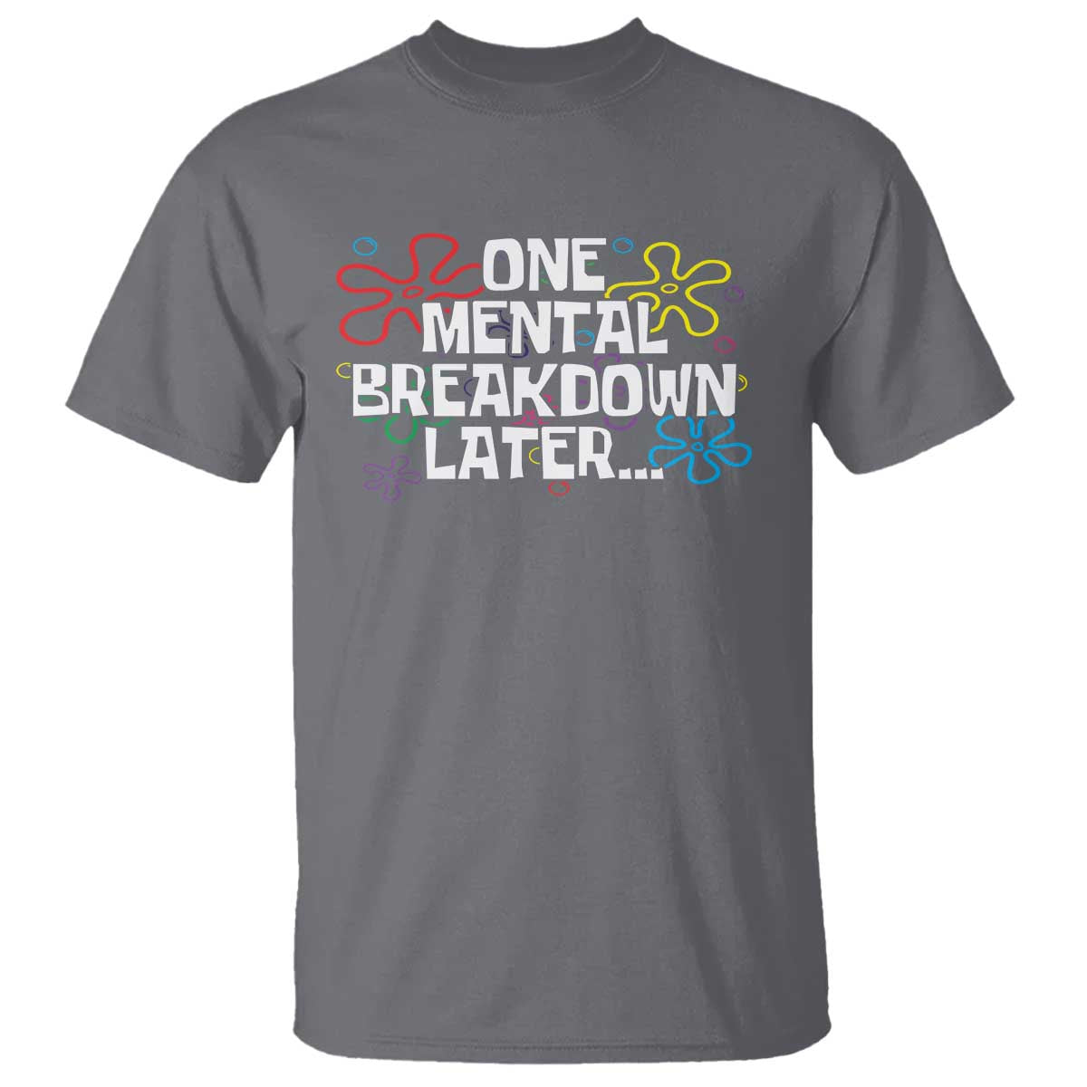 funny-mental-health-t-shirt-one-mental-breakdown-later