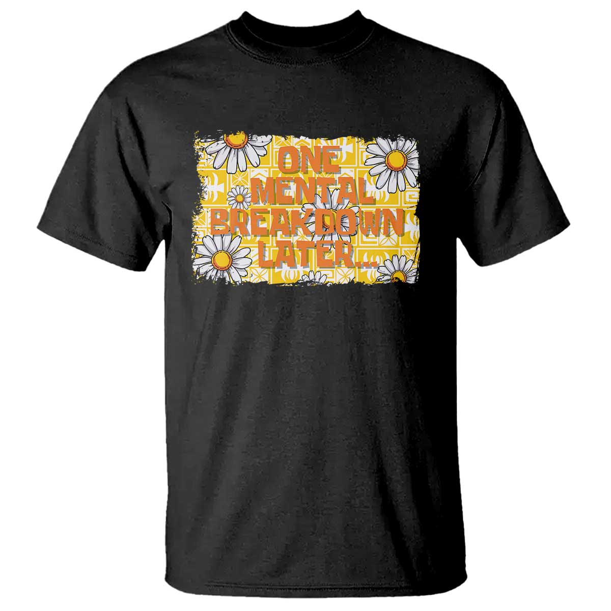 funny-one-mental-breakdown-later-t-shirt-daisy-mental-health