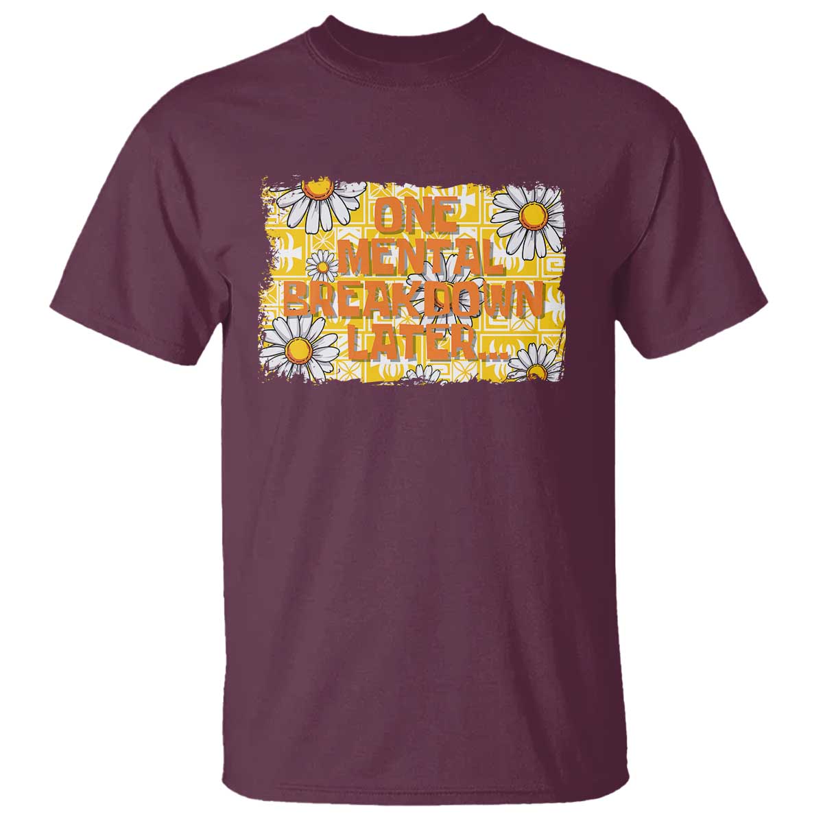 funny-one-mental-breakdown-later-t-shirt-daisy-mental-health