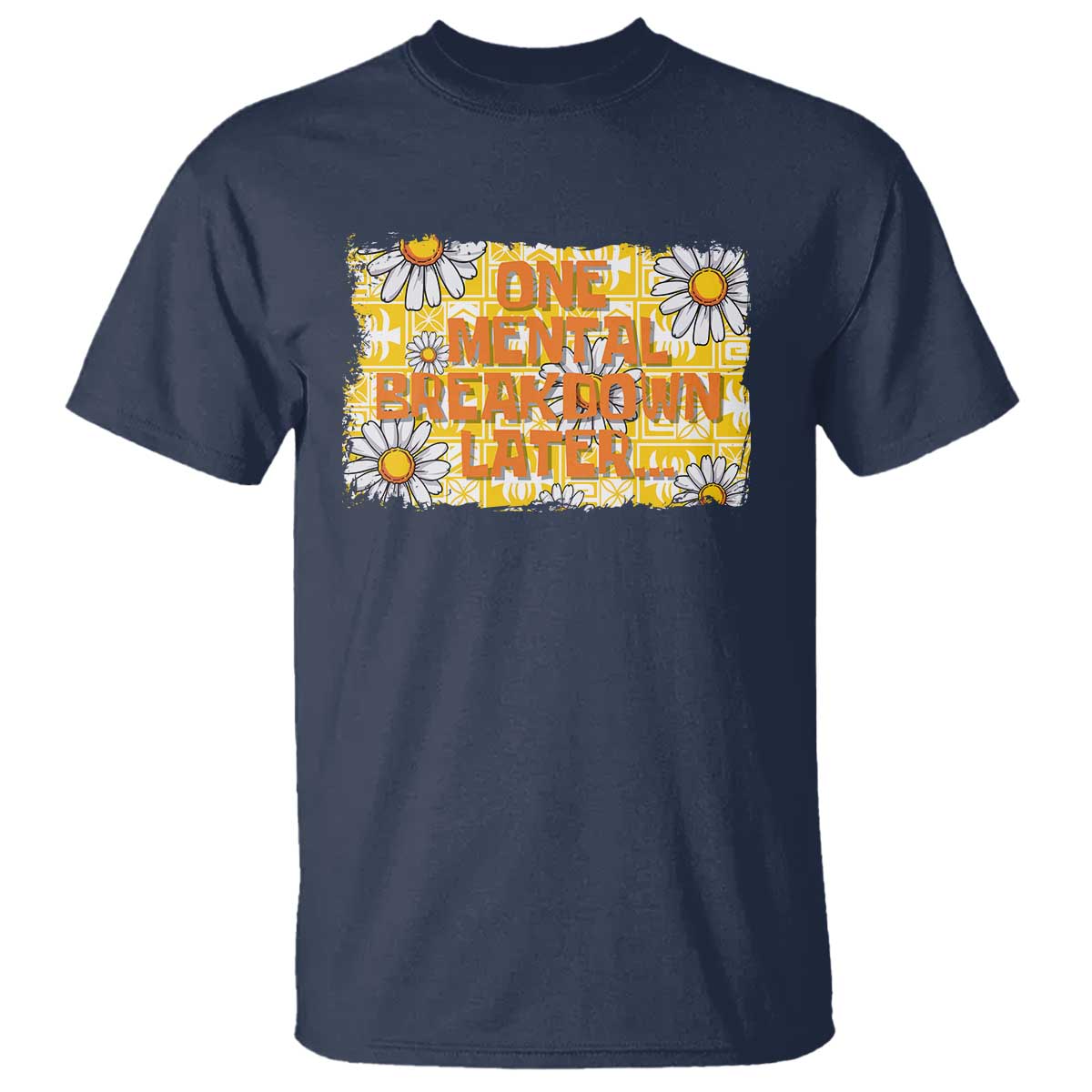 funny-one-mental-breakdown-later-t-shirt-daisy-mental-health