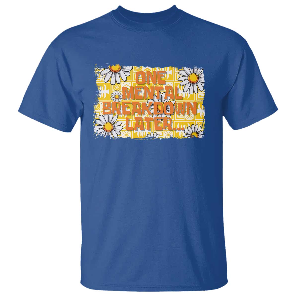 funny-one-mental-breakdown-later-t-shirt-daisy-mental-health