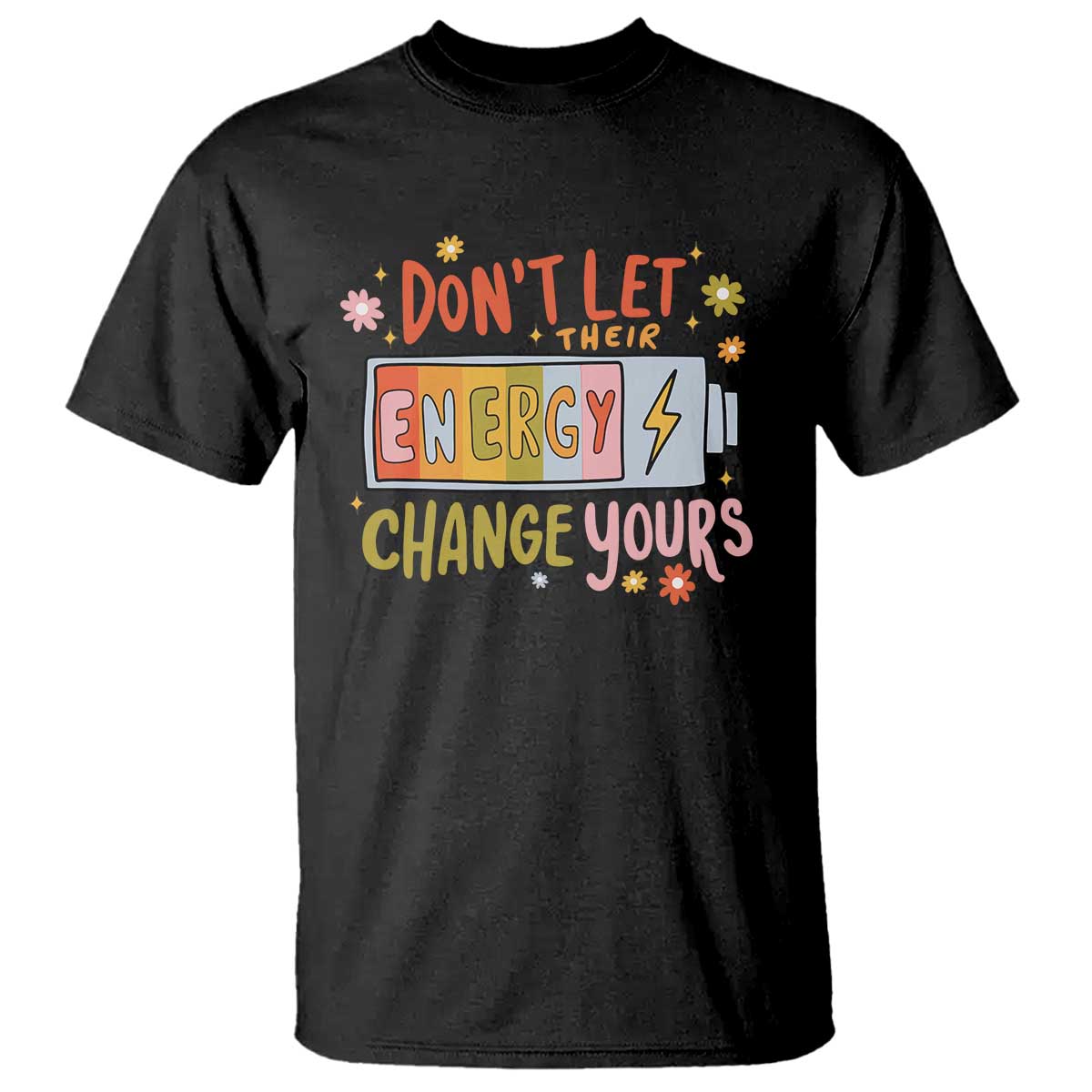 dont-let-their-energy-change-yours-t-shirt