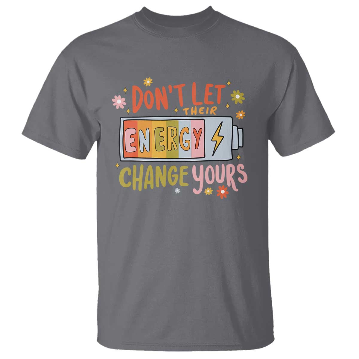 dont-let-their-energy-change-yours-t-shirt