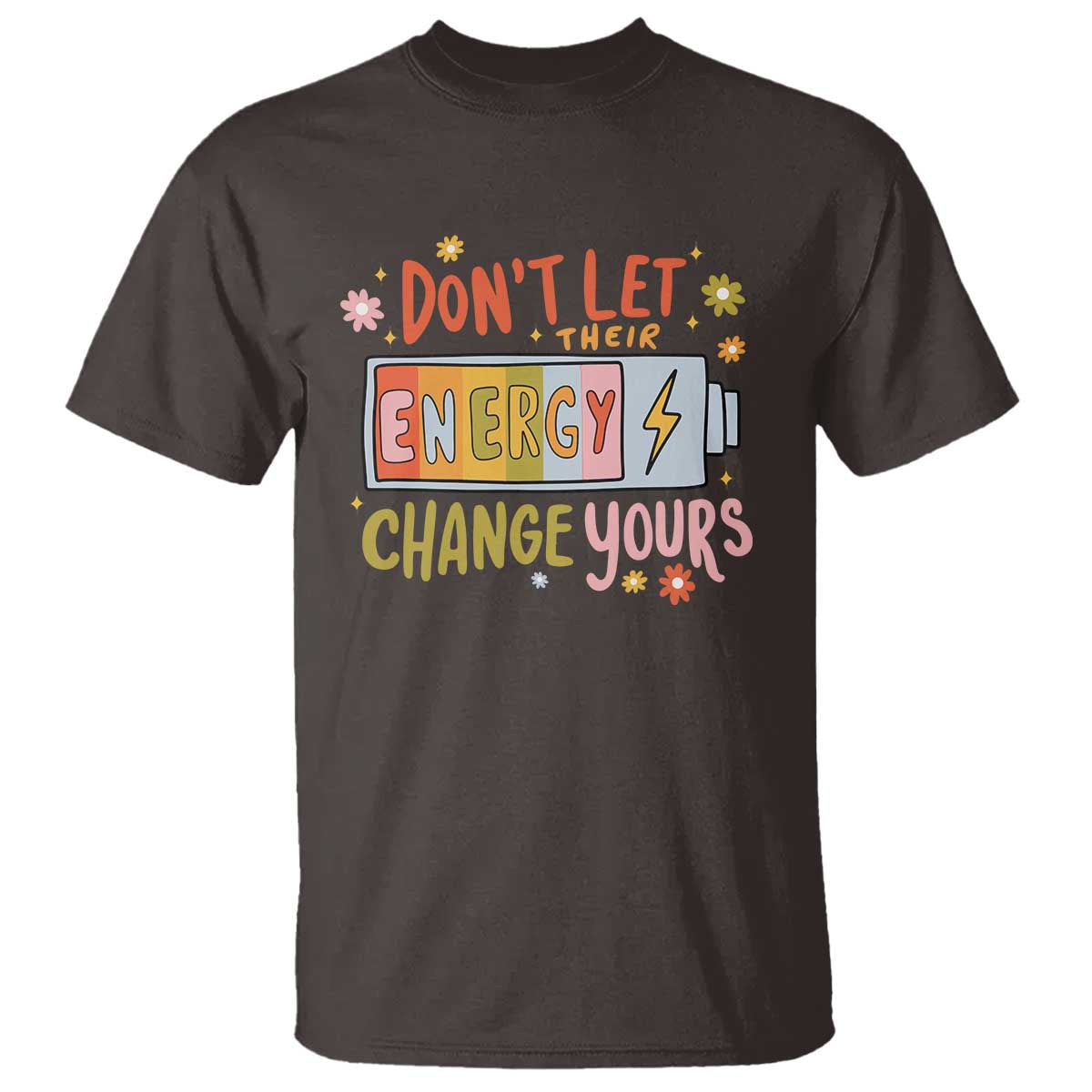 dont-let-their-energy-change-yours-t-shirt