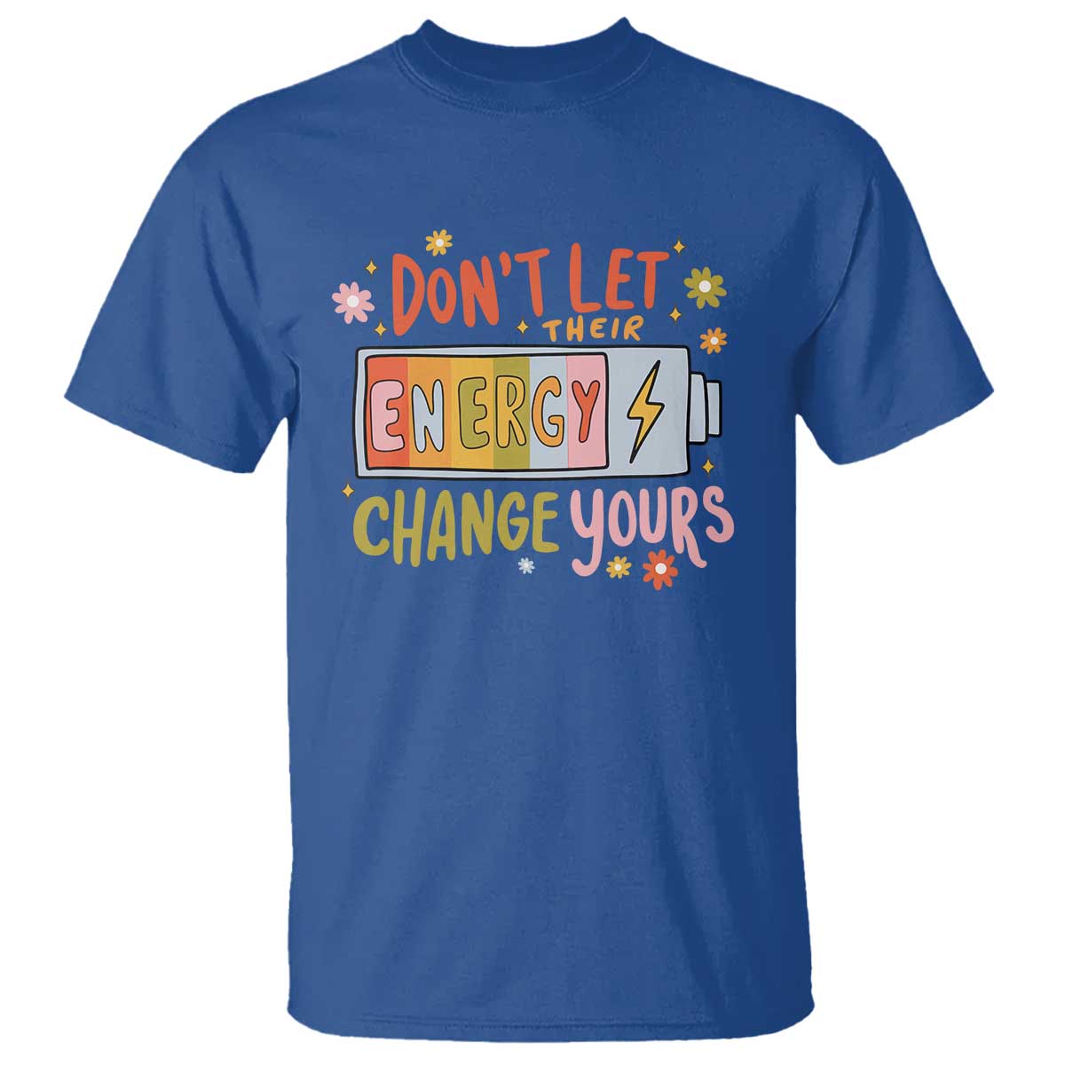 dont-let-their-energy-change-yours-t-shirt