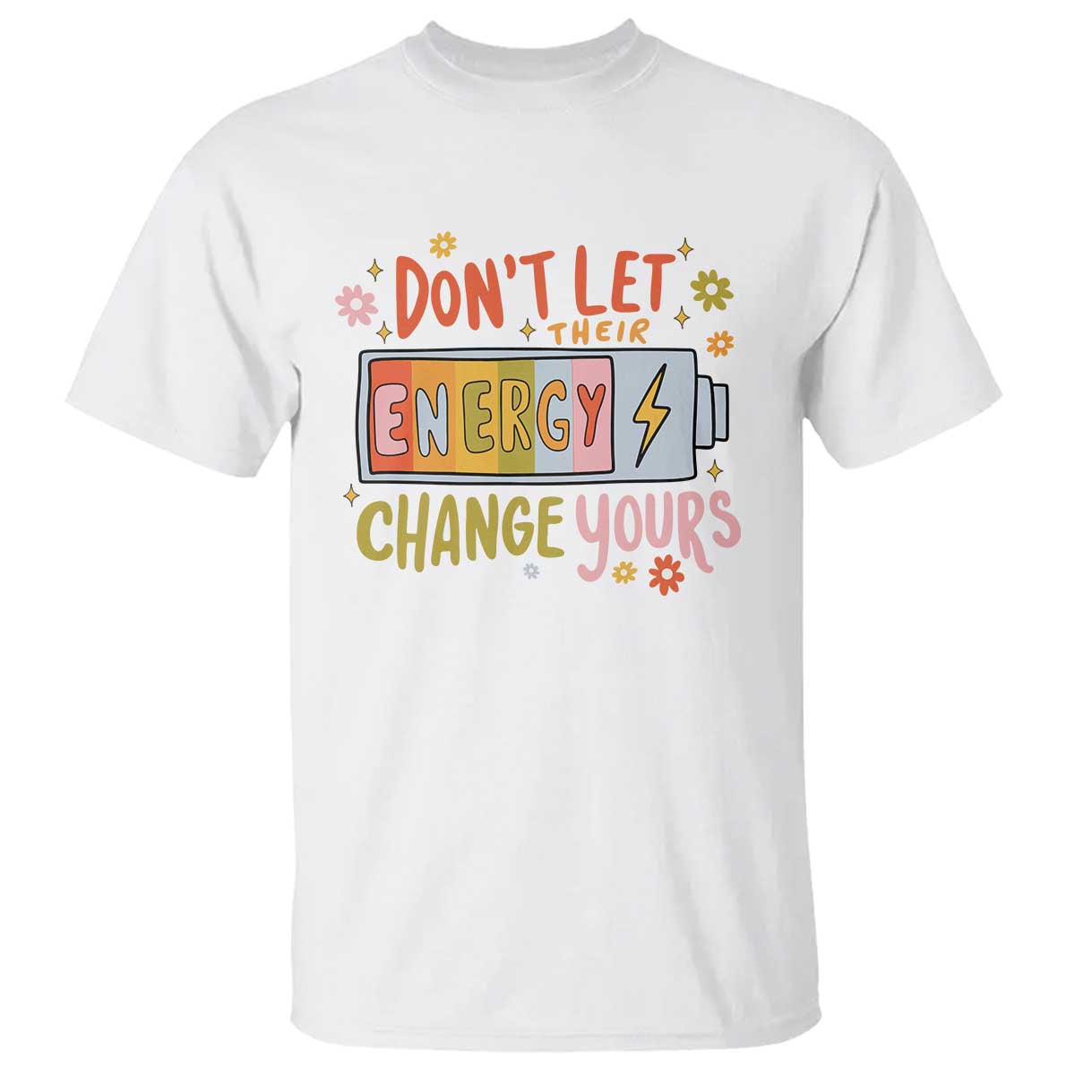 dont-let-their-energy-change-yours-t-shirt